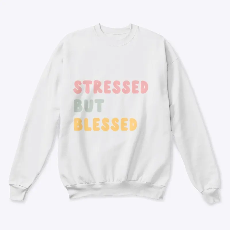 STRESSED BUT BLESSED