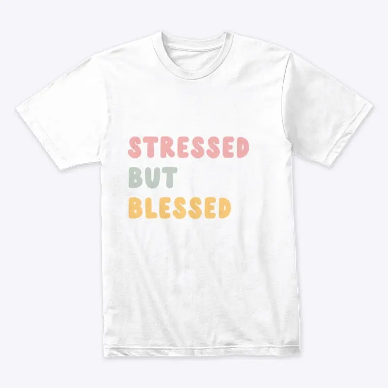 Stressed But Blessed 